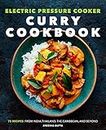 Electric Pressure Cooker Curry Cookbook: 75 Recipes from India, Thailand, the Caribbean, and Beyond