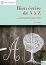 Bien écrire de A à Z: Guide pratique (French Edition)