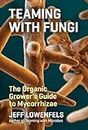 Teaming with Fungi: The Organic Grower's Guide to Mycorrhizae (Science for Gardeners)