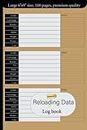 Reloading Data Log Book: Reloading Data journal Log Book For Reloaders to Track & Record Reloading, Reloaders Ammo Log, Record And Track Handloading ... 3 Entries per page, Hand Loading Ammunition