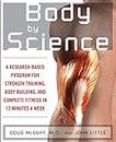 Body by Science: A Research Based Program for Strength Training, Body building, and Complete Fitness in 12 Minutes a Week: A Research Based Program to Get the Results You Want in 12 Minutes a Week
