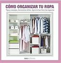 CÓMO ORGANIZAR TU ROPA: tips y consejos - accesorios útiles - aprovechar bien los espacios (Spanish Edition)