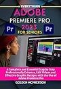 ADOBE PREMIERE PRO 2023: A Complete and Essential Step by Step to Professionally Enhance, Edit Videos and Effective Graphic Design with the Use of Adobe Premiere Pro