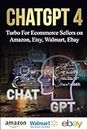 ChatGPT4 Turbo for E'commerce Business Amazon, Walmart, eBay and Etsy - Increase Your Sales By 3000% - or how to replace marketing department: Authored by Sam Isakovich, Active trader since 2015