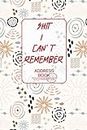 Shit I Can't Remember - Address Book with Alphabetical Tabs: Small Address Book with Alphabetical Tabs, Perfect for Keeping Track of Address, Email, ... Birthdays, Password and Notes, 6" x 9"