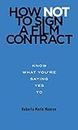 How Not To Sign A Film Contract: Know What You're Saying Yes To (English Edition)