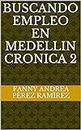 Buscando empleo en Medellin Cronica 2 (Spanish Edition)