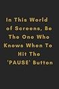 In This World of Screens, Be The One Who Knows When To HIt The 'PAUSE' Button: A daily Lined Notebook | A reminder of Life Balance in a Digital World ... | 6 by 9 Inches |110 Pages,March 26, 2024.