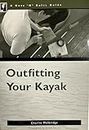 Outfitting Whitewater Kayaks (A Nuts 'n' Bolts Guide)