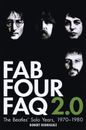 Fab Four FAQ 2.0: The 'Beatles'' Solo Years: 1970 - 1980... by Rodriguez, Robert