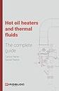 Hot oil heaters and thermal fluids: The complete guide