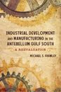 Michael S. Fraw Industrial Development and Manufacturing in the Antebell (Relié)