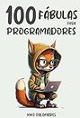 100 Fábulas para Programadores: Historias inspiradoras para mejorar tus habilidades en programación (Spanish Edition)