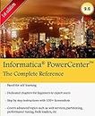 Informatica Power Center: The One-Stop Guide for All Informatica Developers: The Complete Reference