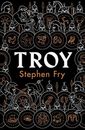 Troy: Our Greatest Story Retold (Stephen Fry’s Greek Myths) By Stephen Fry