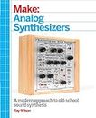 Make : Analog Synthesizers: A modern approach to old-school sound synthesis