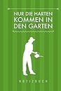 Nur die Harten kommen in den Garten: A5 Notizbuch kariert | Gartenplaner | Gartenbuecher | Gartengeschenke für Gärtner | Hobbygaertner (German Edition)
