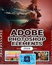 Photoshop Elements 2024: Image Manipulation Mastery Course on Photoshop Elements 2024 for Beginners, Seniors and Professionals