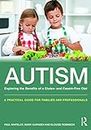 Autism: Exploring the Benefits of a Gluten- and Casein-Free Diet: A practical guide for families and professionals