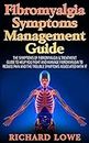 Fibromyalgia Symptoms Management Tool:The Symptoms of Fibromyalgia & Treatment Guide to Help You Fight and Manage Fibromyalgia to Reduce Pain and the Trouble Symptoms Associated with It
