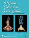 PERFUME, COLOGNE, AND SCENT BOTTLES (SCHIFFER BOOK FOR By Jacquelyne North *NEW*
