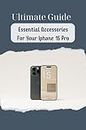 Ultimate Guide: Essential Accessories For Your Iphone 15 Pro