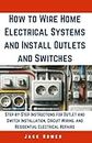 How to Wire Home Electrical Systems and Install Outlets and Switches: Step-by-Step Instructions for Outlet and Switch Installation, Circuit Wiring, ... Repairs (Build It Yourself Mastery Series)