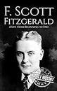F. Scott Fitzgerald: A Life from Beginning to End (Biographies of American Authors)