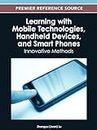 Learning with Mobile Technologies, Handheld Devices, and Smart Phones: Innovative Methods