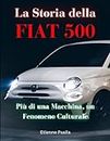La Storia della FIAT 500: Più di una Macchina, un Fenomeno Culturale (Automotive and Motorcycle Pictorial Books)