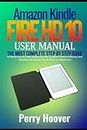 Amazon Kindle Fire HD 10 User Manual: The Most Complete Step by Step Guide to Mastering the New Kindle Fire HD 10 Tablet Hidden Features and Updates with Useful Tips & Tricks for Beginners
