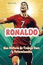 Ronaldo: Una Historia de Trabajo Duro y Determinación: Libro biográfico inspirador de Ronaldo para niños (Spanish Edition)