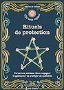 Rituels de protection: Personnes, animaux, lieux, voyages : le guide pour se protéger au quotidien (Mes rituels magiques) (French Edition)