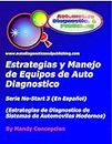 Estrategia y Manejo de Equipos de Auto Diagnostico: Estrategia de Diagnostico de Sistemas de Automóviles Modernos (Spanish Edition)