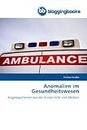 Anomalien im Gesundheitswesen: Angelegenheiten aus der Ersten Hilfe und Medizin (German Edition)