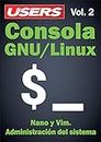 Consola GNU/Linux - Vol.2: Nano y Vim - Administración del sistema (Spanish Edition)