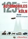 Automobiles aus Köln. 125 Jahre Autos, Motorräder und Flugzeuge.