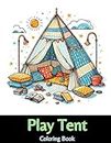 Play Tent Coloring Book: Beautiful Play Tent Designs, Play Tent for Kids