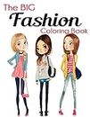The Big Fashion Coloring Book: Fun and Stylish Fashion and Beauty Coloring Book for Women and Girls