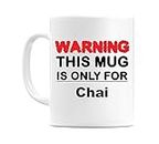 WeDoMugs Warning This Mug is ONLY for Chai - Ceramic 11oz Coffee Tea Gift Mug Cup