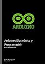 Arduino: Electrónica y Programación: Conceptos Básicos (Arduino: Electronica y Programación nº 1) (Spanish Edition)