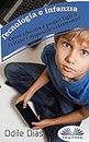 Tecnologia E Infanzia: Come Educare I Propri Figli A Evitare I Dispositivi Elettronici (Italian Edition)
