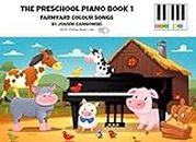The Preschool Piano Book 1 Farmyard Colour Songs: An easy beginner piano book for kids ages 3-5 that will have them playing and singing in a flash (The Preschool Piano Books)
