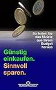 Günstig einkaufen. Sinnvoll sparen.: So holen Sie das Meiste aus Ihrem Budget heraus (German Edition)