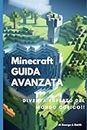 Minecraft - GUIDA AVANZATA: Diventa esperto del Mondo Cubico (MINECRAFT FACILE) (Italian Edition)