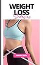 WEIGHT LOSS STRATEGIES.: Cracking the Code of Long-Term Success (Health, fitness and dieting Book 5)