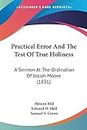 Practical Error And The Test Of True Holiness: A Sermon At The Ordination Of Josiah Moore (1831)
