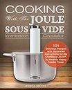 Cooking with the Joule Sous Vide Immersion Circulator: 101 Delicious Recipes with Illustrated Instructions for the ChefSteps Joule, by Healthy Happy Foodie Press! (English Edition)