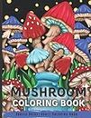 Mushroom Coloring Book: Stress Relief Coloring Book For Adults Features Amazing Edible Mushroom Coloring Pages Of Mushroom Garden, Fungi, And Mycology