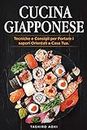 Cucina Giapponese: Tecniche e Consigli per Portare i sapori Orientali a Casa Tua. Incluse Ricette Giapponesi (Italian Edition)
